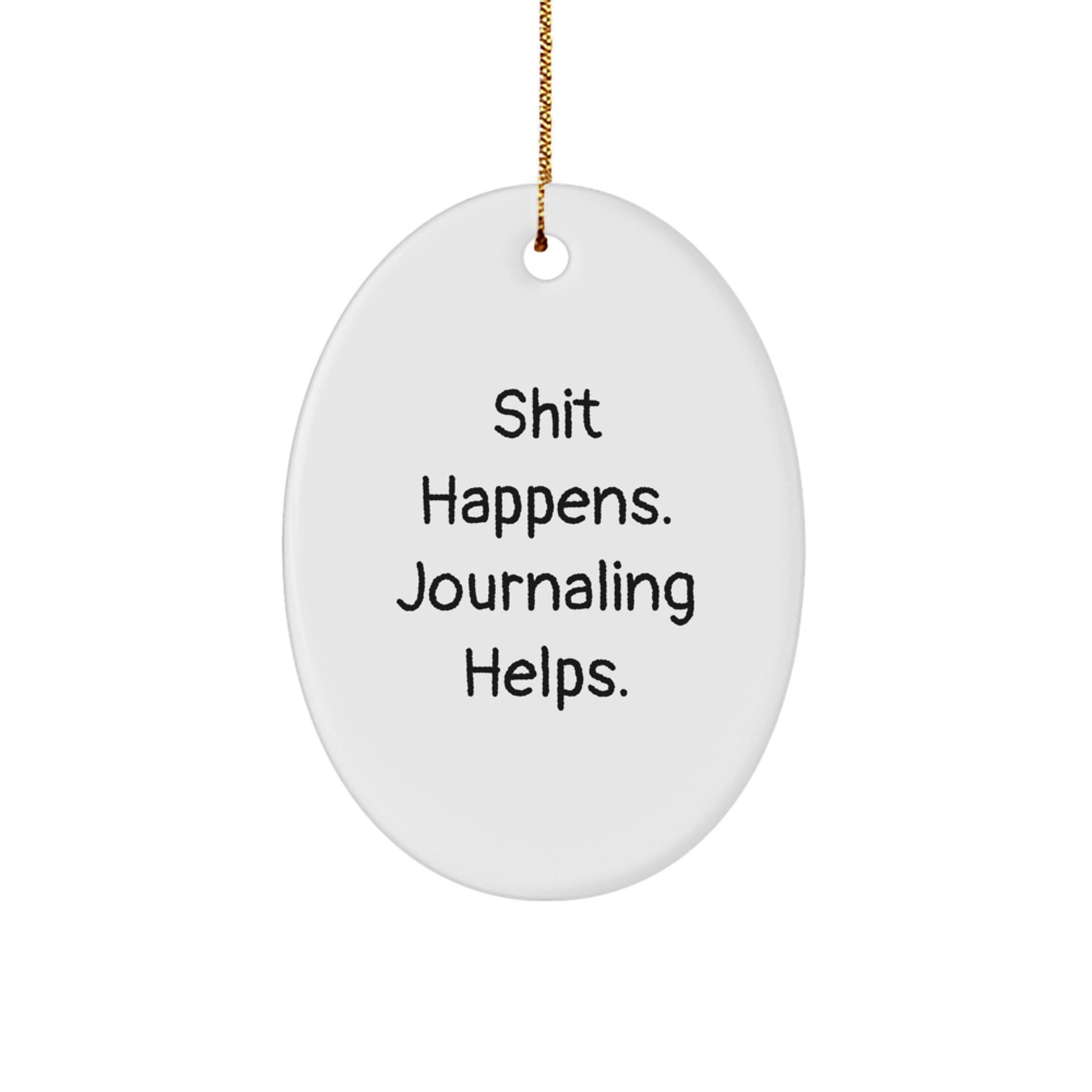 Funny Journaling Oval Ornament Gifts from Friends, Christmas Unique Gifts for Journaling Lovers, Shit Happens. Journaling Helps. - Image 1