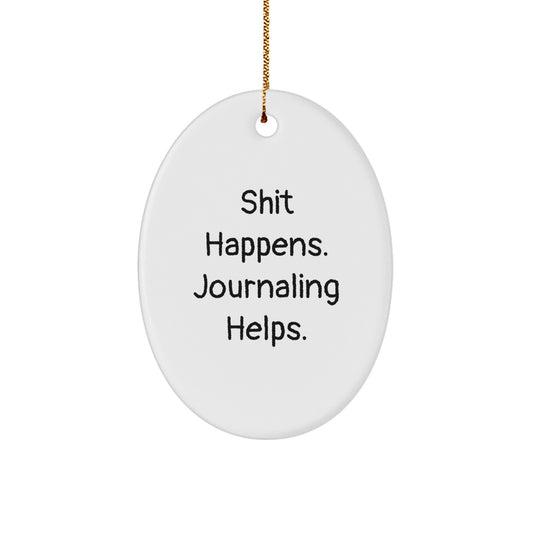 Funny Journaling Oval Ornament Gifts from Friends, Christmas Unique Gifts for Journaling Lovers, Shit Happens. Journaling Helps. - Image 1
