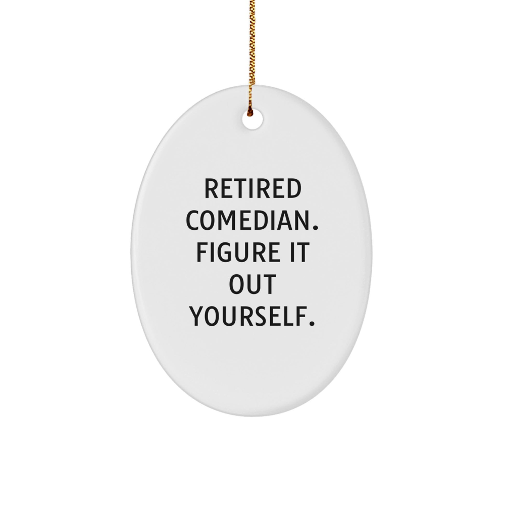 Funny Comedian Gifts for Men Unique Oval Ornament from Dad Retired Comedian Figure It Out Yourself. - Image 1
