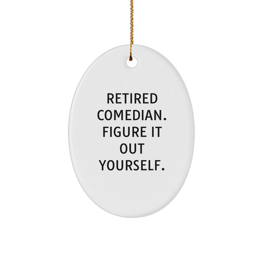Funny Comedian Gifts for Men Unique Oval Ornament from Dad Retired Comedian Figure It Out Yourself. - Image 1