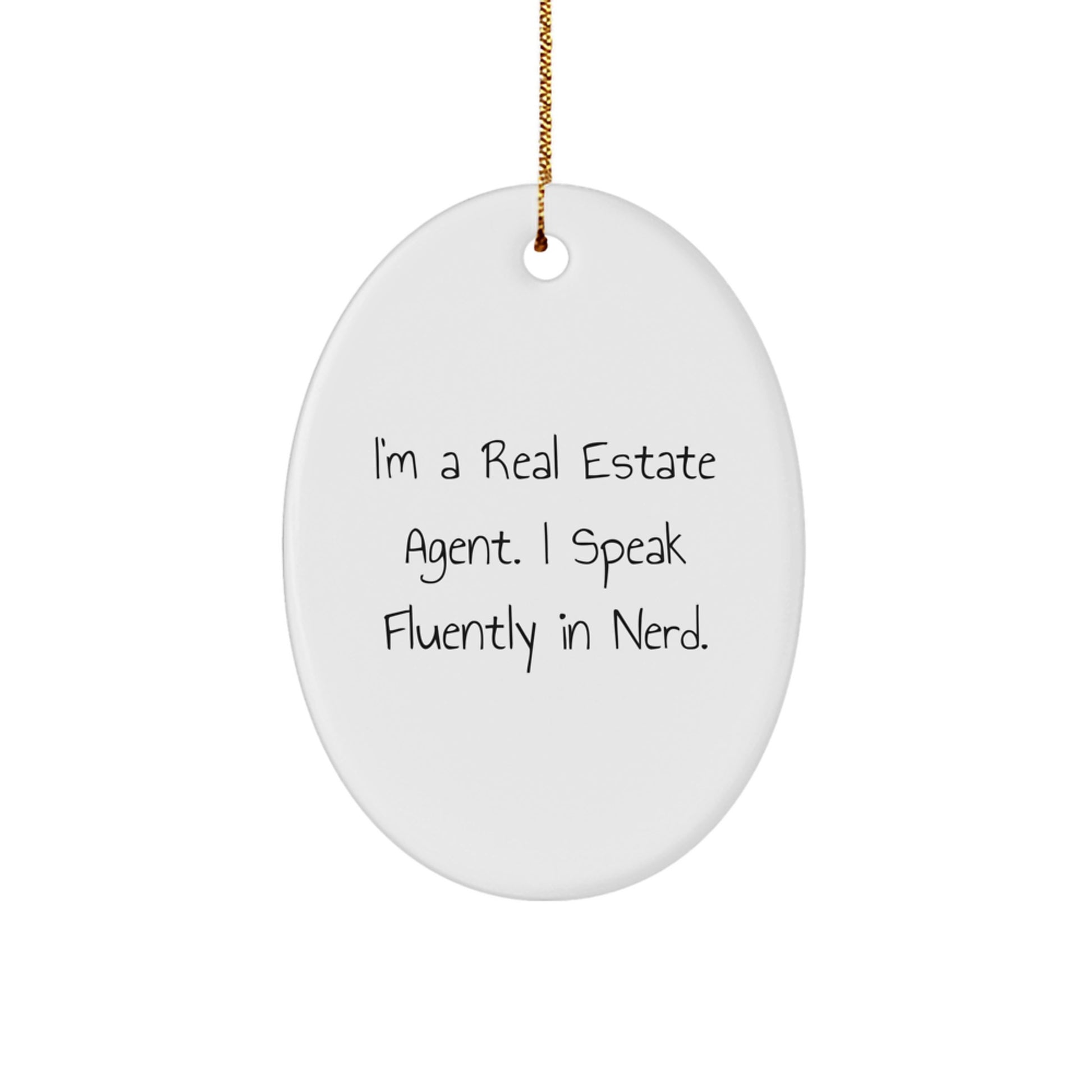 Gifts from Real Estate Agents for Christmas Unique Gifts - Oval Ornament with Funny Quote - I'm A Real Estate Agent. I Speak Fluently In genius. - Image 1