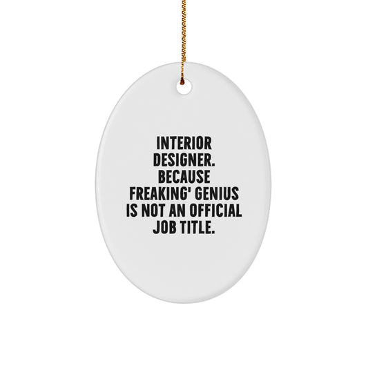 Interior Designer Gifts, Funny Oval Ornament, 'Interior Designer. Because Freaking' genius Is Not An Official Job Title.' for Christmas - Gifts from Friends, Coworkers, Family - Image 1