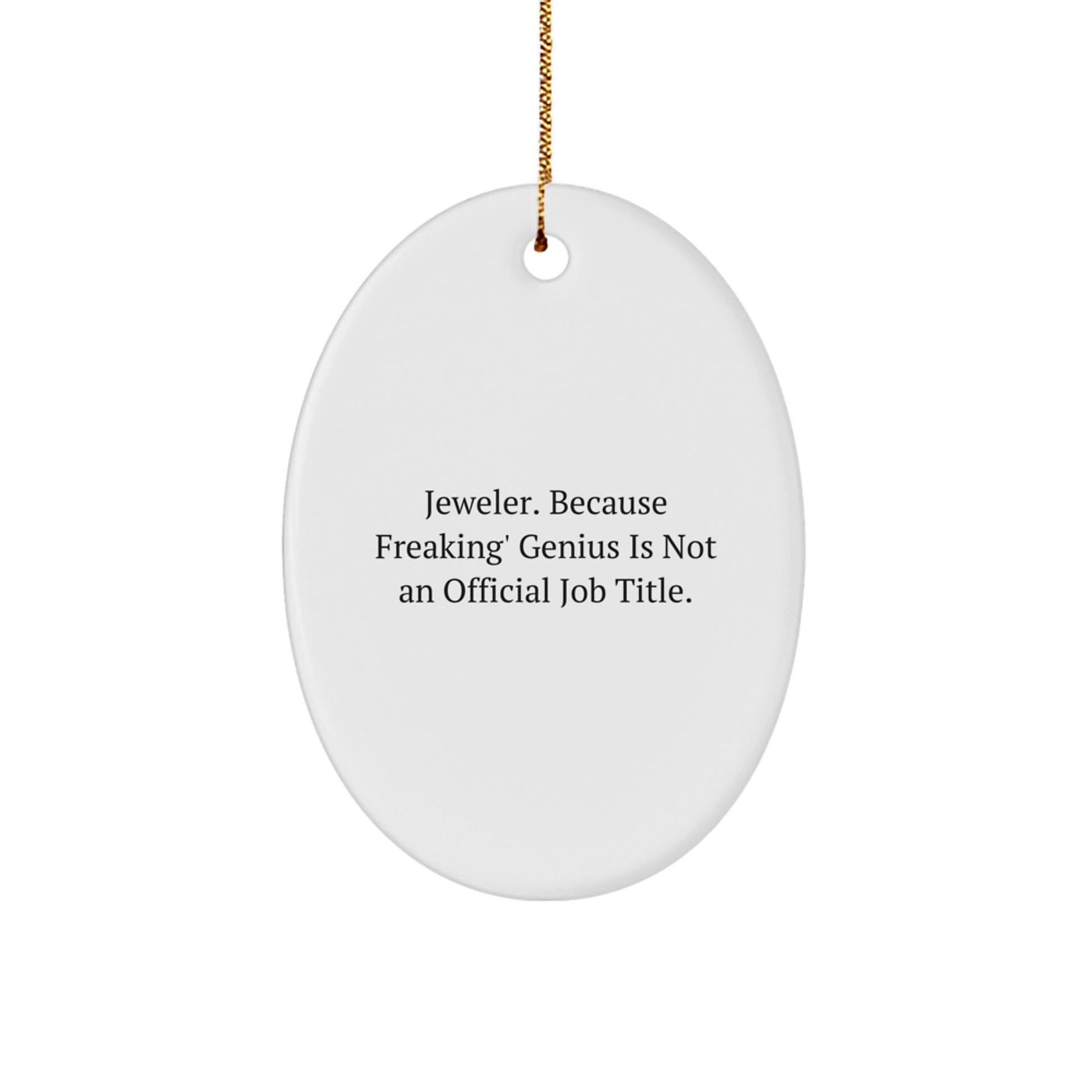Funny Oval Ornament Gifts from Men to Jeweler Friends for Christmas Unique Decorations - 'Jeweler. Because Freaking' genius Is Not An Official Job Title.' - Image 1