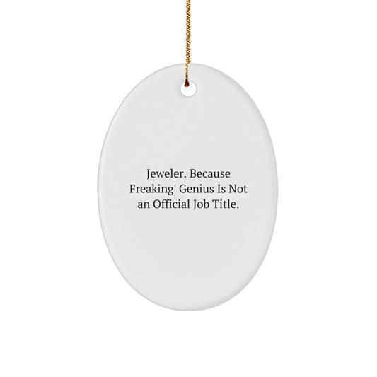 Funny Oval Ornament Gifts from Men to Jeweler Friends for Christmas Unique Decorations - 'Jeweler. Because Freaking' genius Is Not An Official Job Title.' - Image 1