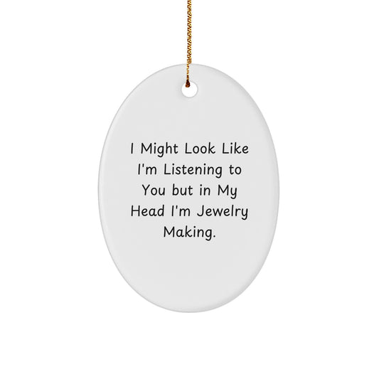 Funny Jewelry Making Oval Ornament Gifts for Women - 'I Might Look Like I'm Listening' Christmas Unique Gifts from Friends - Image 1
