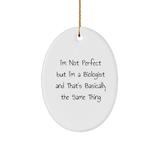 Funny Biologist Gifts for Him, Oval Ornament with I'm Not Perfect But I'm A Biologist, Unique Christmas Decorations for Office or Home - Image 1