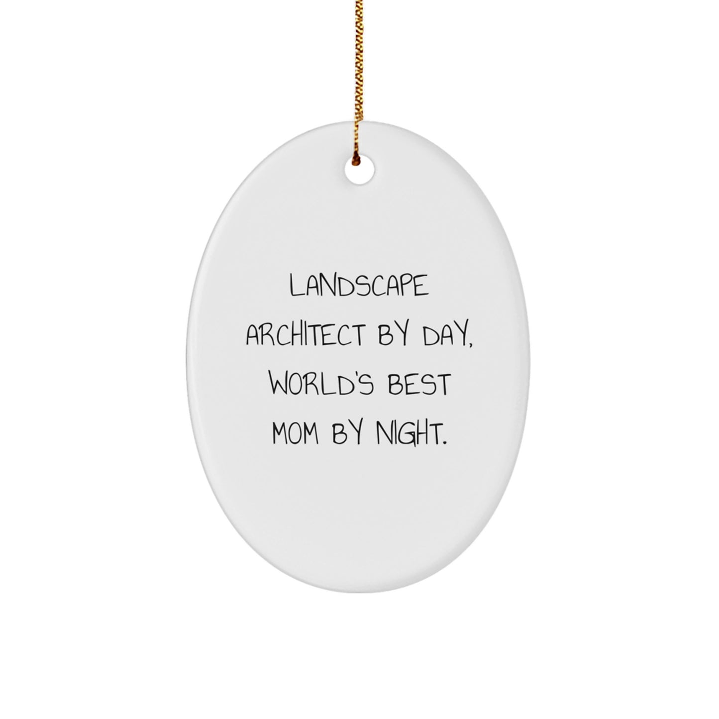 Landscape Architect Gifts - Oval Ornament by Day, World's Best Mom by Night, Funny Christmas Unique Gift for Family - Gifts from Mom to Landscape Architect - Image 1