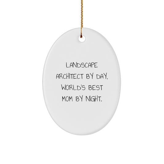Landscape Architect Gifts - Oval Ornament by Day, World's Best Mom by Night, Funny Christmas Unique Gift for Family - Gifts from Mom to Landscape Architect - Image 1
