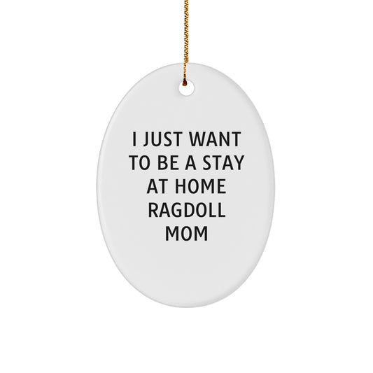 Funny Ragdoll Cat Mom Gifts from Friends for Christmas Unique Oval Ornaments with 'I Just Want To Be A Stay At Home Ragdoll Mom' Quote - Image 1