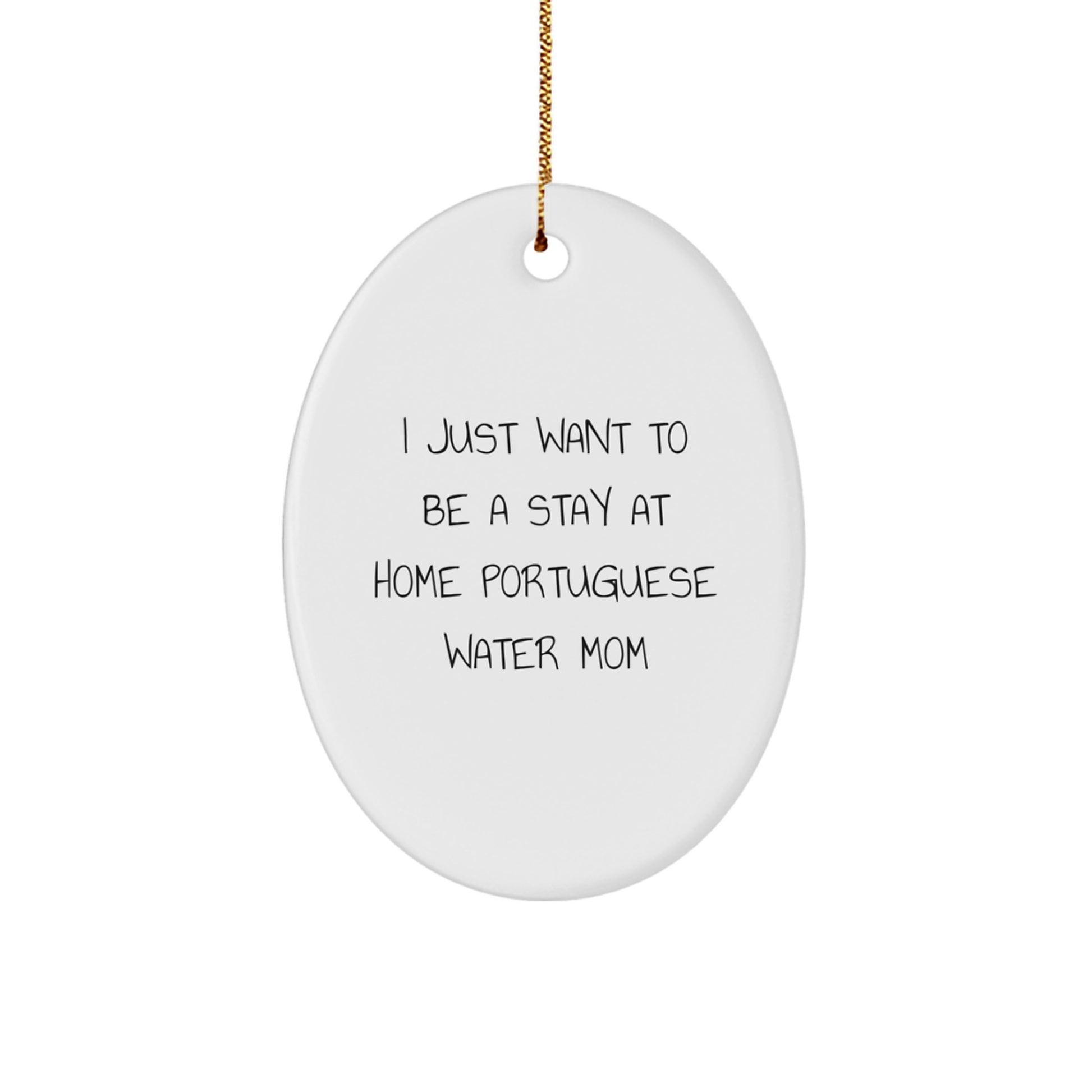 Funny Portuguese Water Dog Oval Ornament, Gifts from Family to Christmas Unique Gifts for Mom, I Just Want To Be A Stay At Home Portuguese Water Mom - Image 1