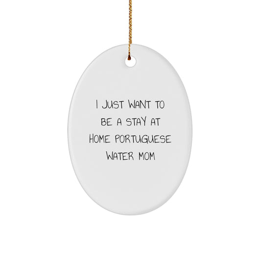 Funny Portuguese Water Dog Oval Ornament, Gifts from Family to Christmas Unique Gifts for Mom, I Just Want To Be A Stay At Home Portuguese Water Mom - Image 1
