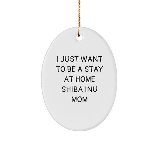 Funny Shiba Inu Dog Mom Gifts for Christmas, Oval Ornament from Friends, 'I Just Want To Be A Stay At Home Shiba Inu Mom' Shiba Inu Lover - Image 1