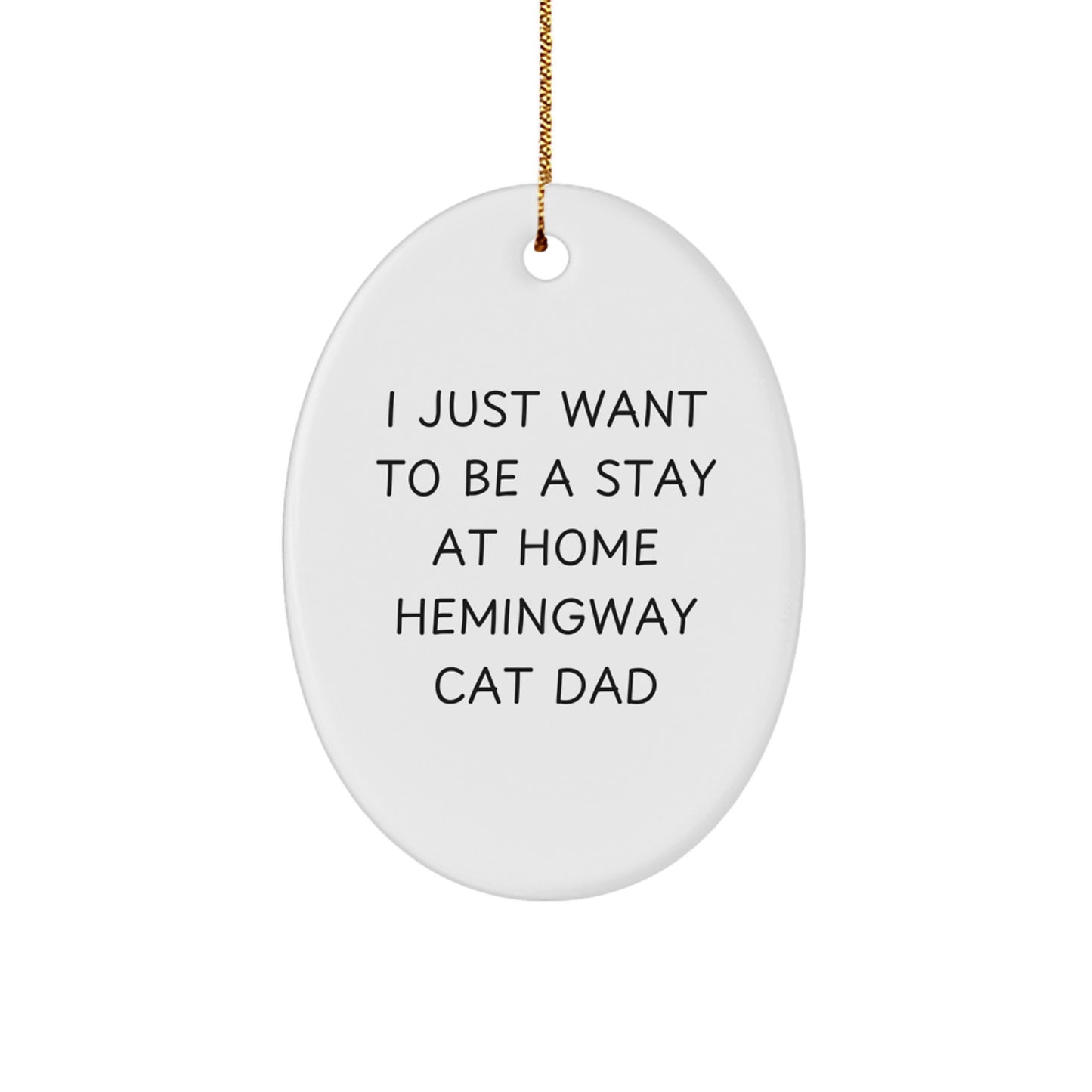 Hemingway Cat Dad Gifts, Funny Oval Ornament for Him, 'I Just Want To Be A Stay At Home Hemingway Cat Dad' Christmas Decor - Image 1