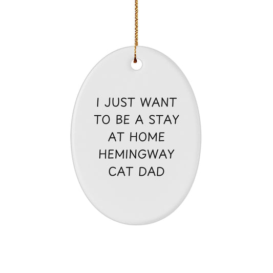 Hemingway Cat Dad Gifts, Funny Oval Ornament for Him, 'I Just Want To Be A Stay At Home Hemingway Cat Dad' Christmas Decor - Image 1