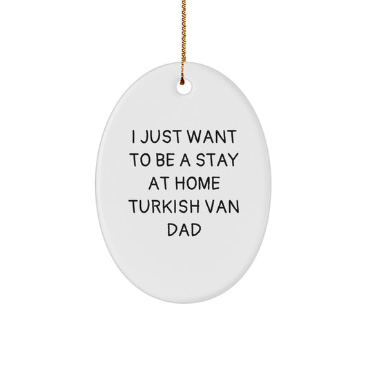 Turkish Van Cat Oval Ornament Gifts from Friends, I Just Want To Be A Stay At Home Dad, Christmas Unique Presents for Men - Image 1