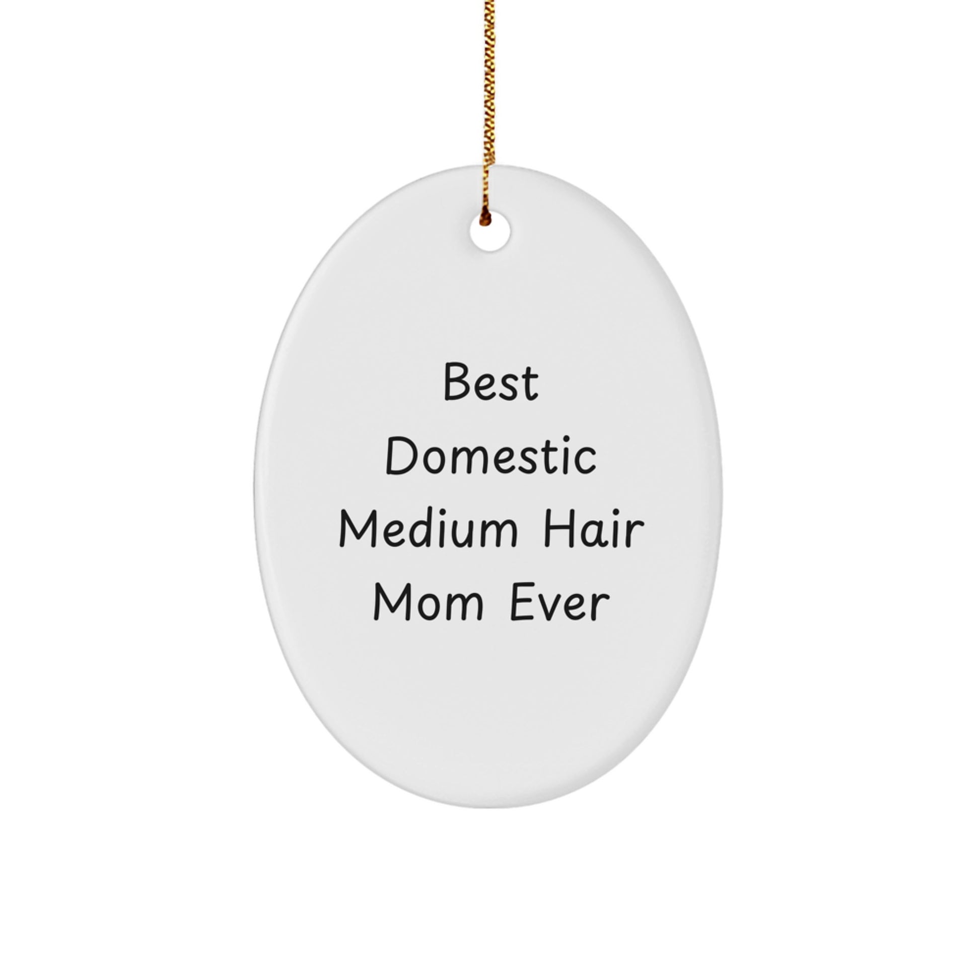 Domestic Medium Hair Cat Mom Ever Oval Ornament Gifts from Friends to Family, Funny Quote Christmas Unique Gifts - Image 1