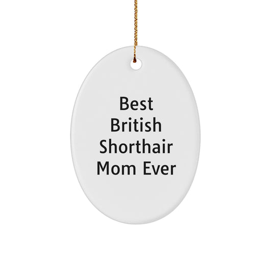 Funny British Shorthair Cat Mom Gifts for Christmas - Oval Ornament 'Best British Shorthair Mom Ever' for Women, Friends, Family, Coworkers, Men - Image 1