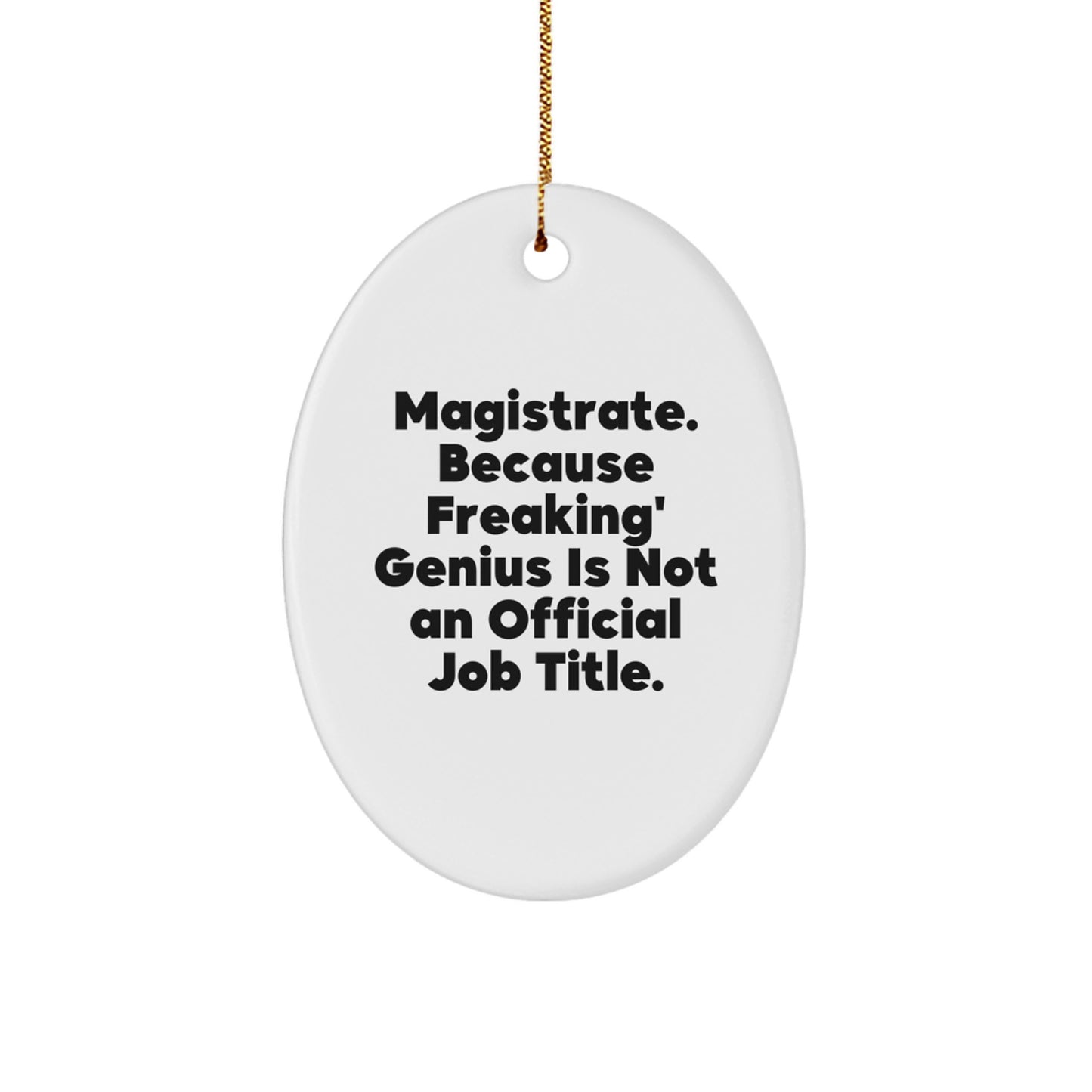 Funny Magistrate Gifts for Men, Oval Ornament, 'Magistrate. Because Freaking' genius Is Not An Official Job Title.' - Image 1