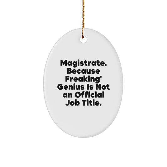 Funny Magistrate Gifts for Men, Oval Ornament, 'Magistrate. Because Freaking' genius Is Not An Official Job Title.' - Image 1