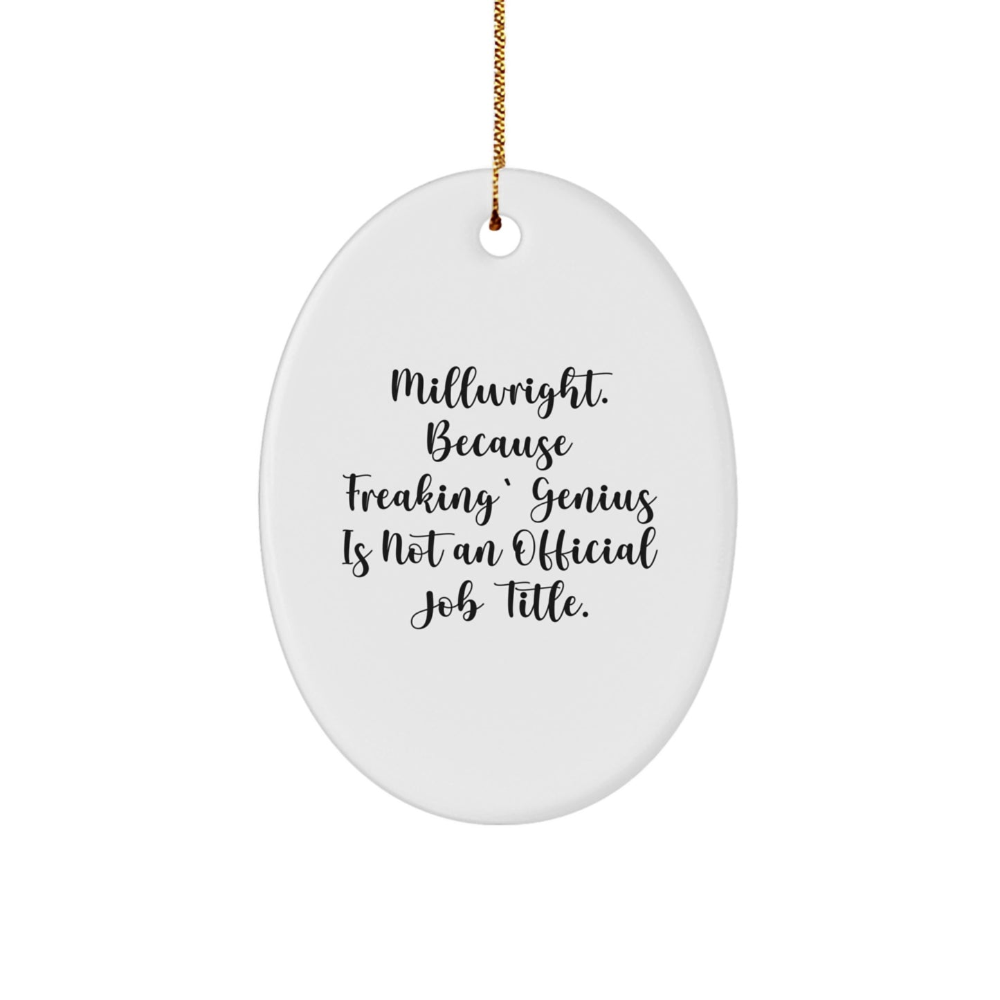 Funny Millwright Oval Ornament Gifts from Friends for Christmas, Oval Shaped Decorations with Quote 'Millwright. Because Freaking' genius Is Not An Official Job Title.' - Image 1
