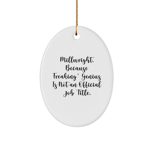Funny Millwright Oval Ornament Gifts from Friends for Christmas, Oval Shaped Decorations with Quote 'Millwright. Because Freaking' genius Is Not An Official Job Title.' - Image 1