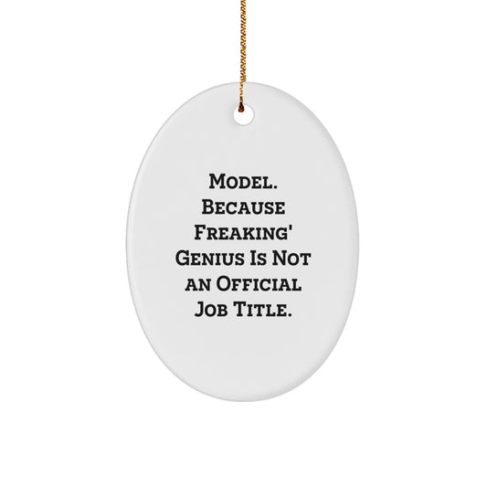Christmas Unique Gifts from Friends, Women, or Coworkers - Oval Model Ornament, Funny Quote, 'Model Because Freaking Geniu' - Image 1