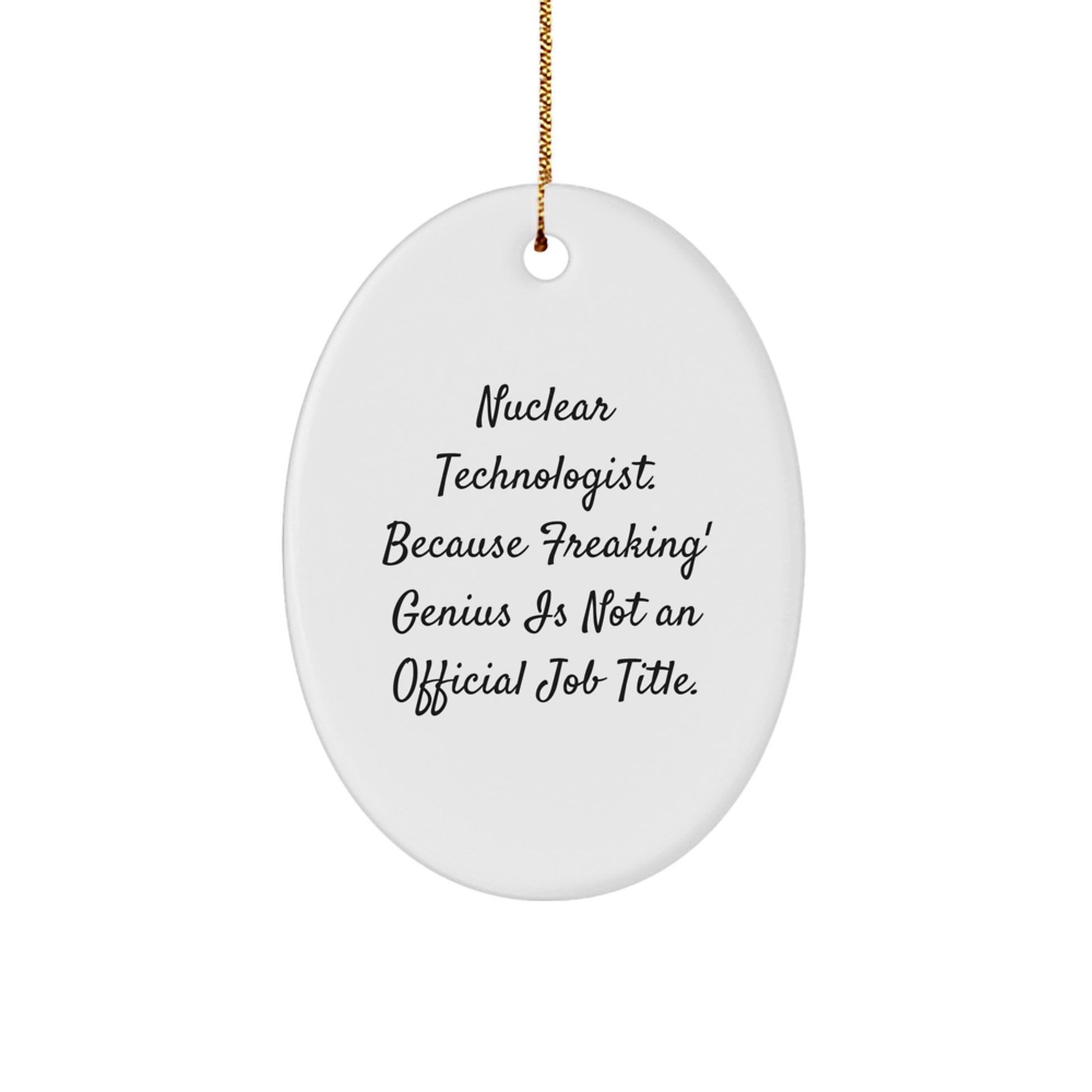 Funny Nuclear Technologist Oval Ornament Gifts from Family Friends Coworkers for Men Women - Image 1