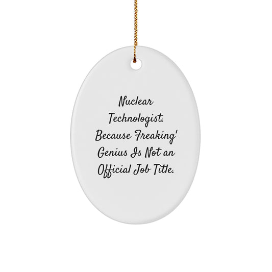 Funny Nuclear Technologist Oval Ornament Gifts from Family Friends Coworkers for Men Women - Image 1