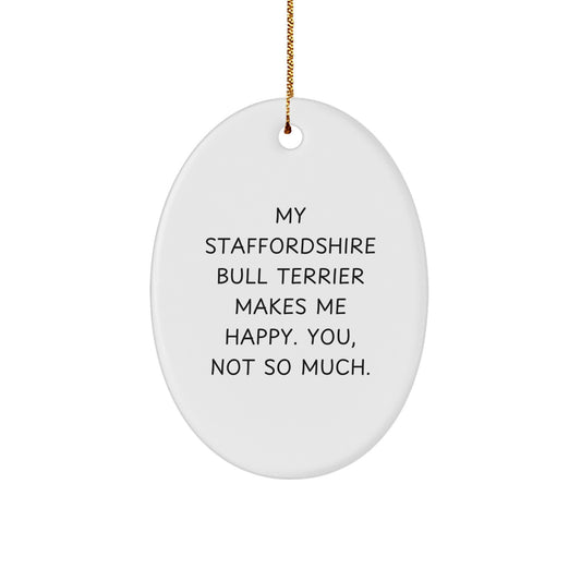 Funny Staffordshire Bull Terrier Dog Gifts for Men from Family - Oval Ornament with My Staffordshire Bull Terrier Makes Me Happy Quote - Image 1