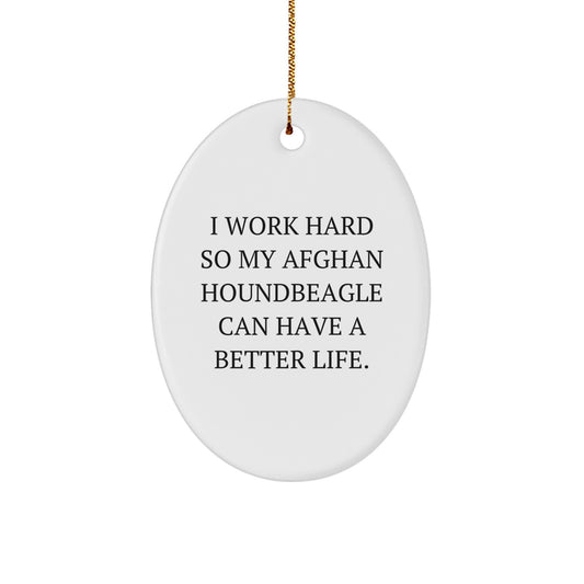 Funny Afghan Hound Dog Lover Gifts from Mom, Dad, or Friends for Afghan Hound Dog Enthusiasts, Oval Ornament Christmas Unique Gifts, I Work Hard So My Afghan Houndbeagle Can Have A Better Life. - Image 1