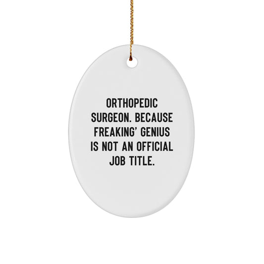 Funny Orthopedic Surgeon Christmas Unique Gifts from Men to Orthopedic Surgeon Oval Ornament - 'Orthopedic Surgeon. Because Freaking' genius Is Not An Official Job Title.' - Image 1