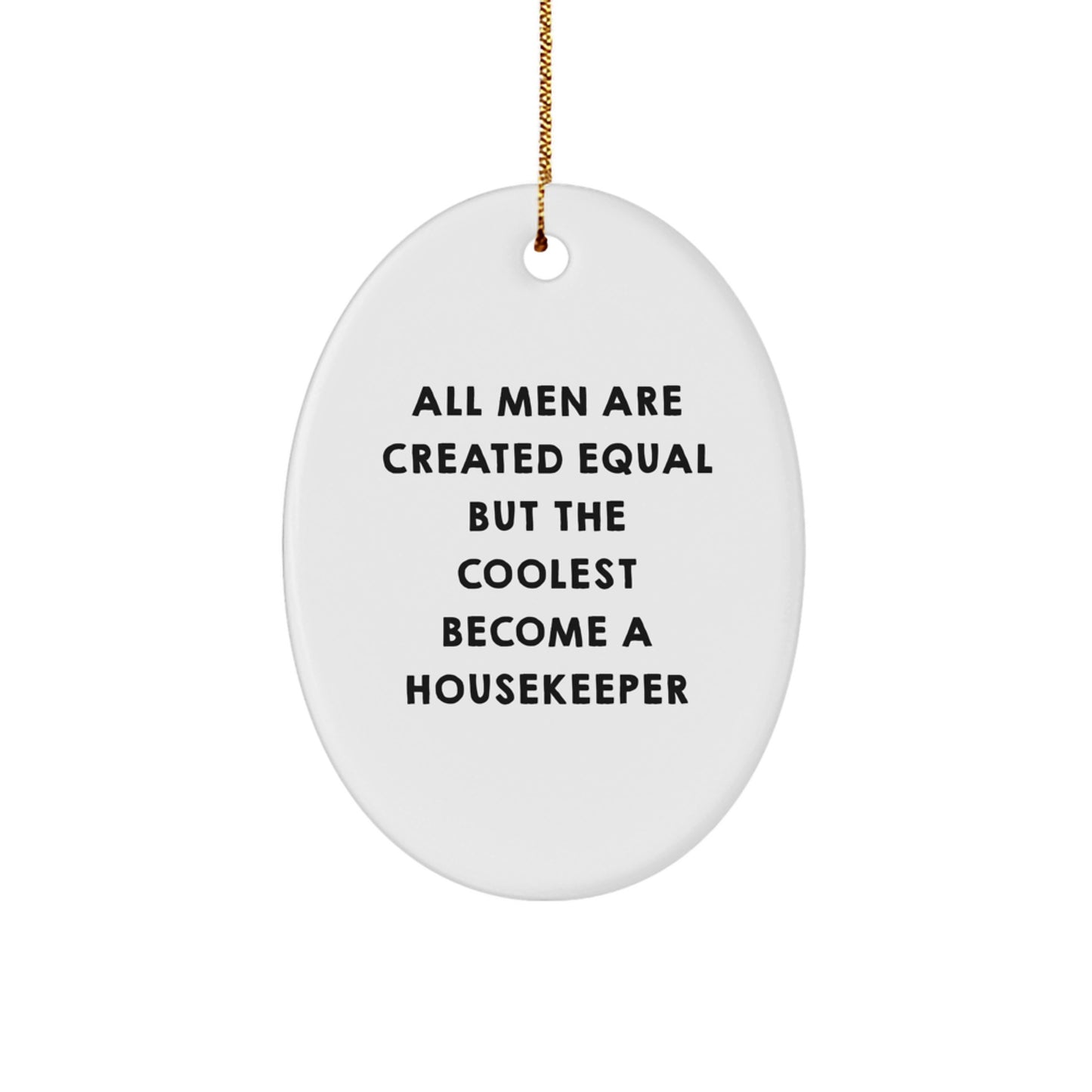 Funny Housekeeper Gifts for Men, White Oval Ornament, All 'Men Are Created Equal But The Coolest Become A Housekeeper' Quote, Perfect Christmas Unique Gifts from Friends - Image 1