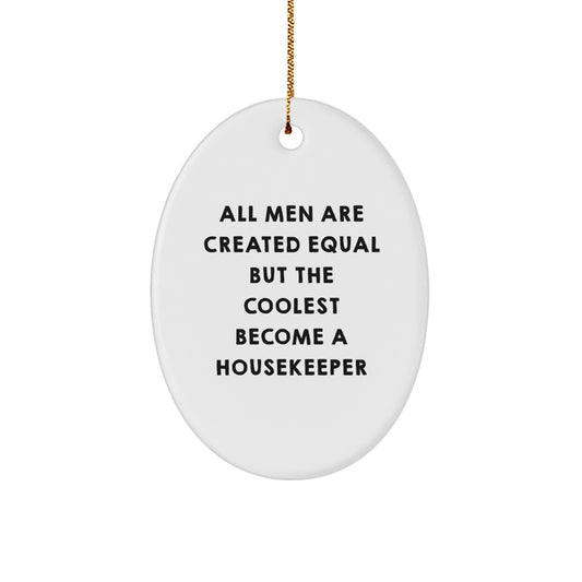 Funny Housekeeper Gifts for Men, White Oval Ornament, All 'Men Are Created Equal But The Coolest Become A Housekeeper' Quote, Perfect Christmas Unique Gifts from Friends - Image 1