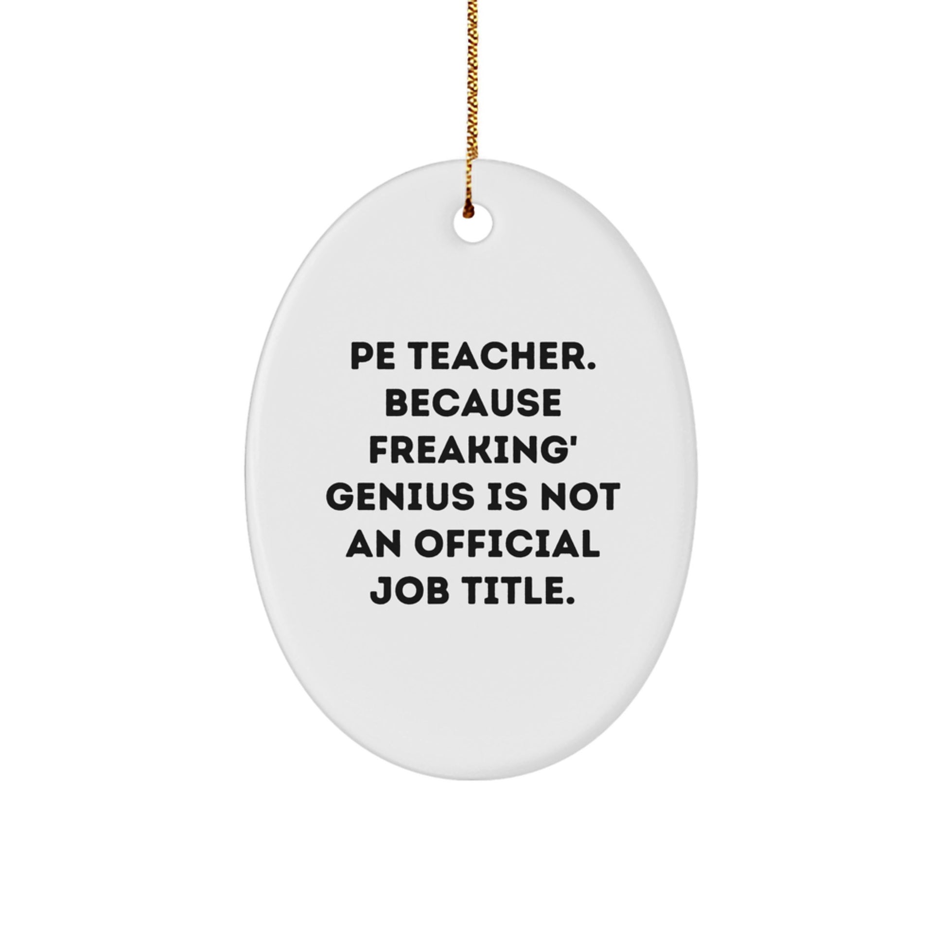 Funny PE Teacher Oval Ornament Gifts from Family for Christmas Unique Decorations - 'Pe Teacher. Because Freaking' genius Is Not An Official Job Title.' - Image 1