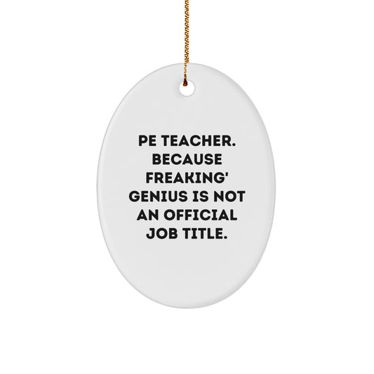 Funny PE Teacher Oval Ornament Gifts from Family for Christmas Unique Decorations - 'Pe Teacher. Because Freaking' genius Is Not An Official Job Title.' - Image 1