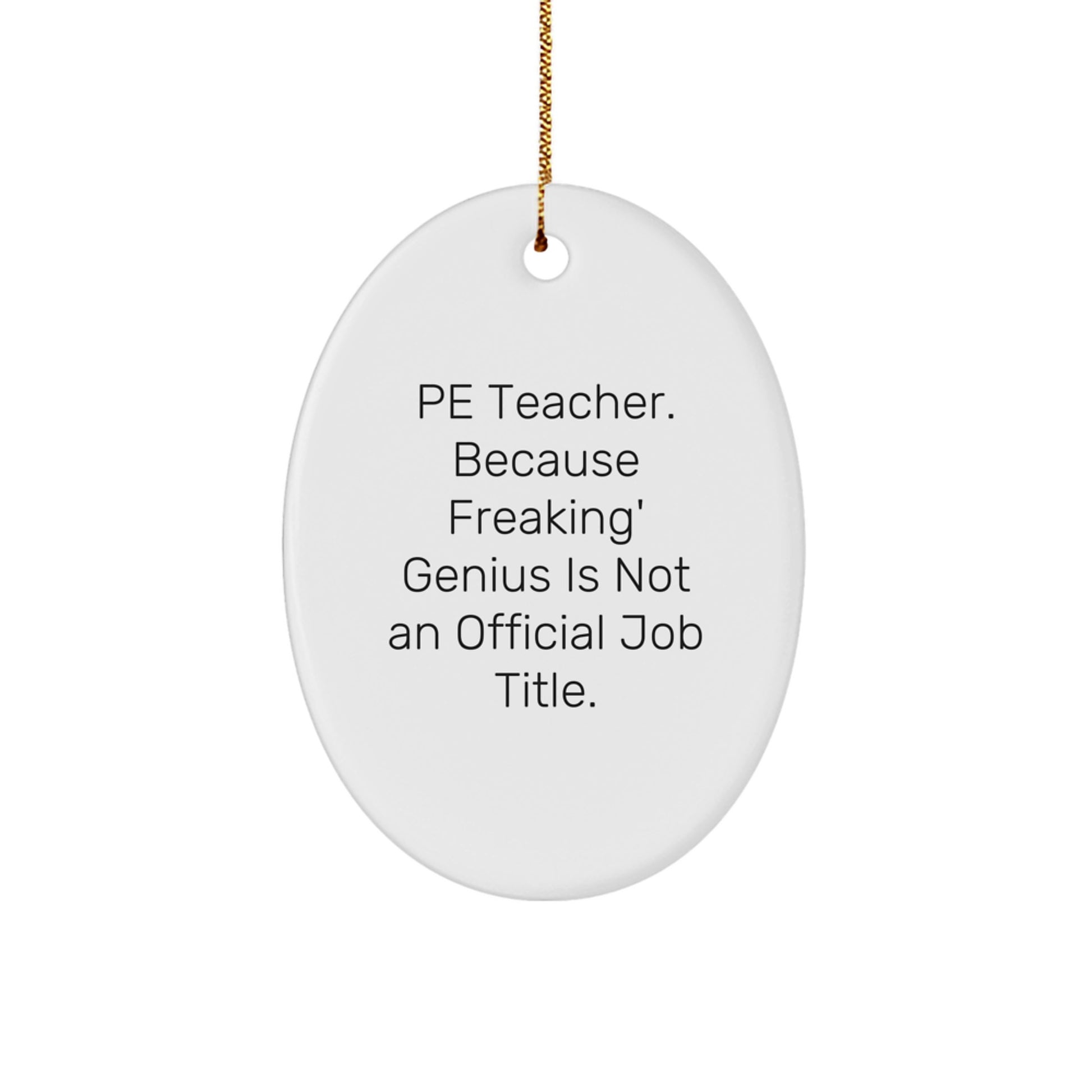 Funny PE Teacher Oval Ornament Gift from Friends, Because Freaking' genius Is Not An Official Job Title, Christmas Unique Gifts for PE Teachers - Image 1