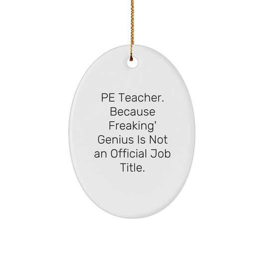 Funny PE Teacher Oval Ornament Gift from Friends, Because Freaking' genius Is Not An Official Job Title, Christmas Unique Gifts for PE Teachers - Image 1
