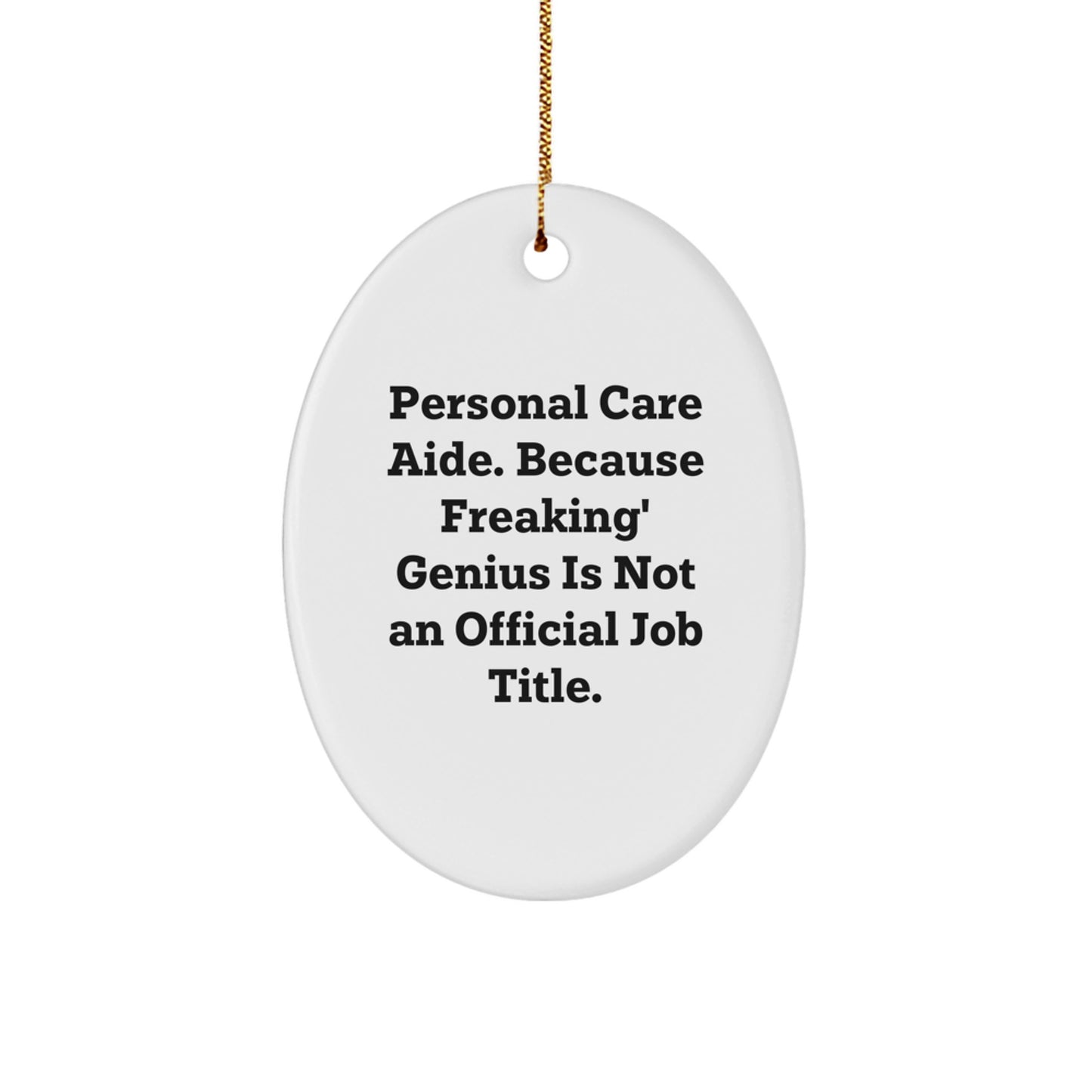 Funny Oval Ornament Gifts from Friends for Personal Care Aide - Because Freaking' genius Is Not An Official Job Title, Christmas Unique Gifts for Family, Christmas Decorations for Office - Image 1