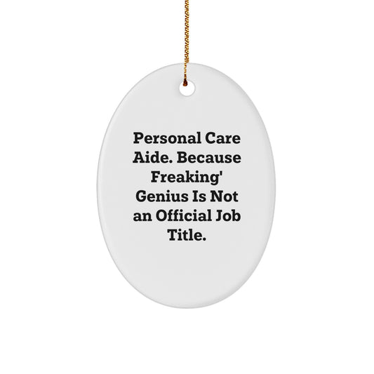 Funny Oval Ornament Gifts from Friends for Personal Care Aide - Because Freaking' genius Is Not An Official Job Title, Christmas Unique Gifts for Family, Christmas Decorations for Office - Image 1