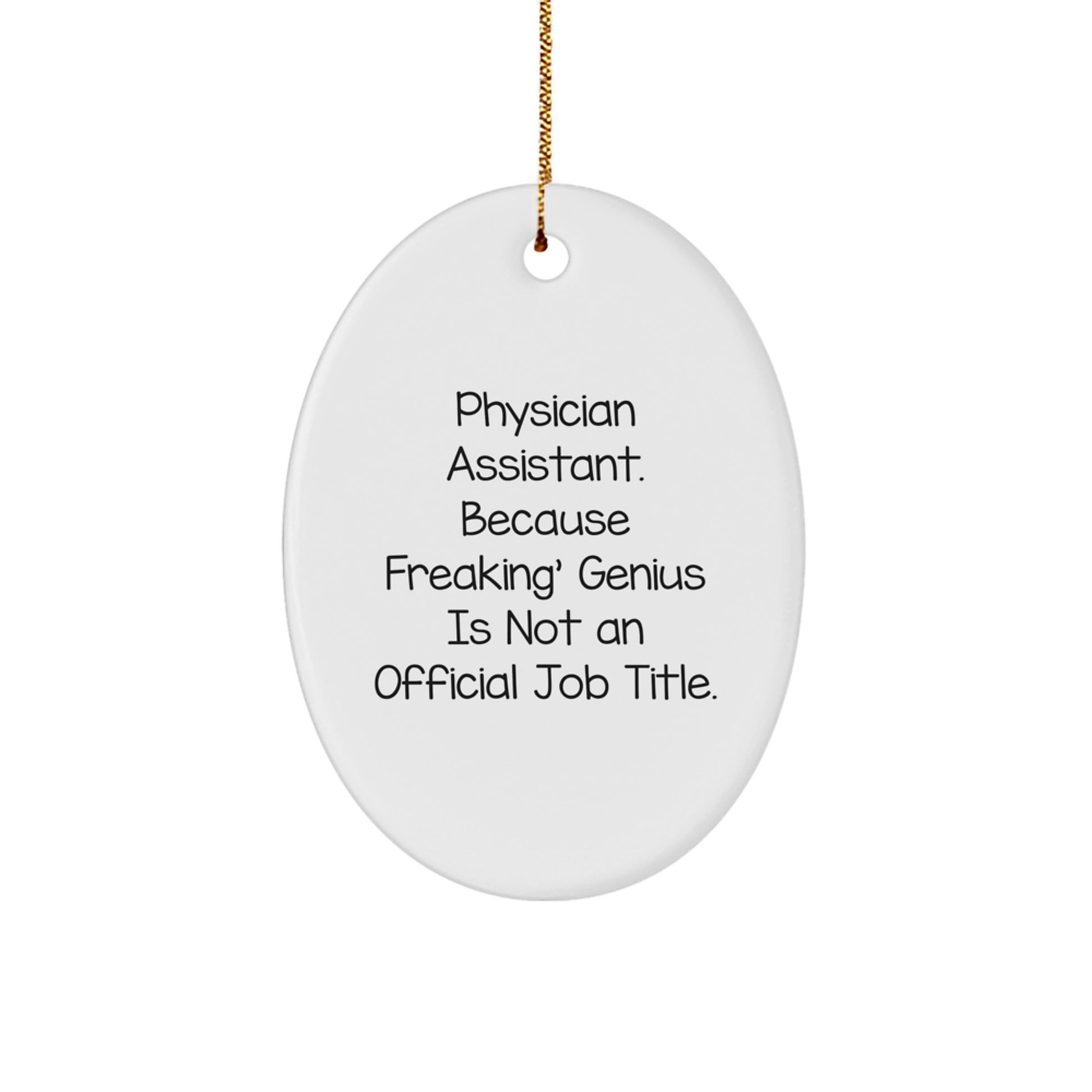 Funny Physician Assistant Gifts for Christmas - Oval Ornament 'Physician Assistant. Because Freaking' genius Is Not An Official Job Title.' - Image 1