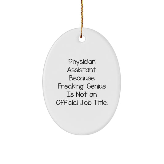 Funny Physician Assistant Gifts for Christmas - Oval Ornament 'Physician Assistant. Because Freaking' genius Is Not An Official Job Title.' - Image 1
