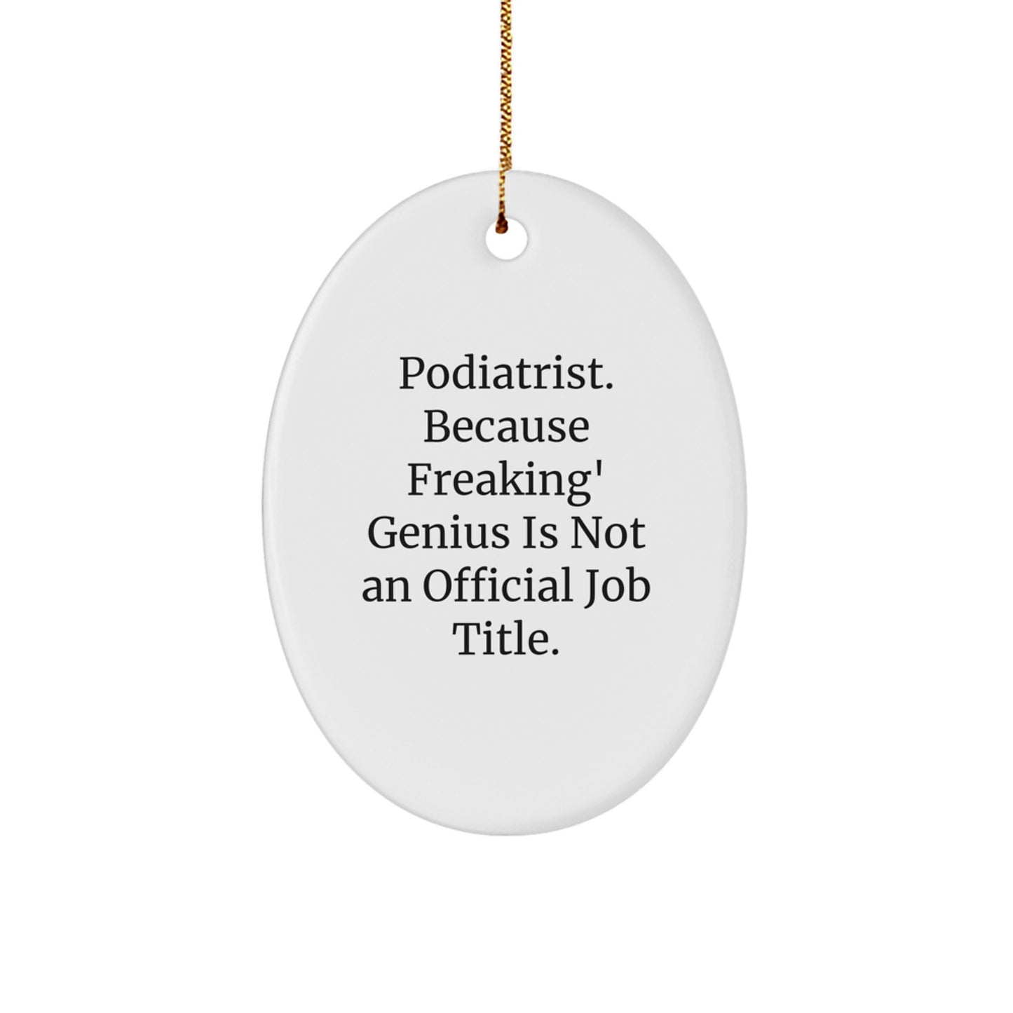 Funny Podiatrist Gifts from Friends Christmas Unique Oval Ornaments - 'Podiatrist. Because Freaking' genius Is Not An Official Job Title.' - Image 1