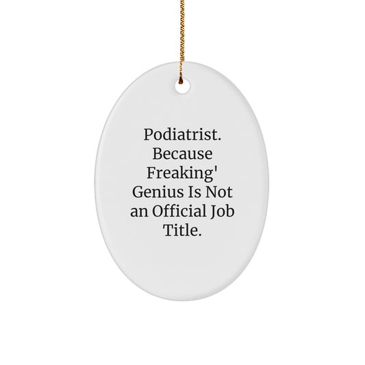 Funny Podiatrist Gifts from Friends Christmas Unique Oval Ornaments - 'Podiatrist. Because Freaking' genius Is Not An Official Job Title.' - Image 1