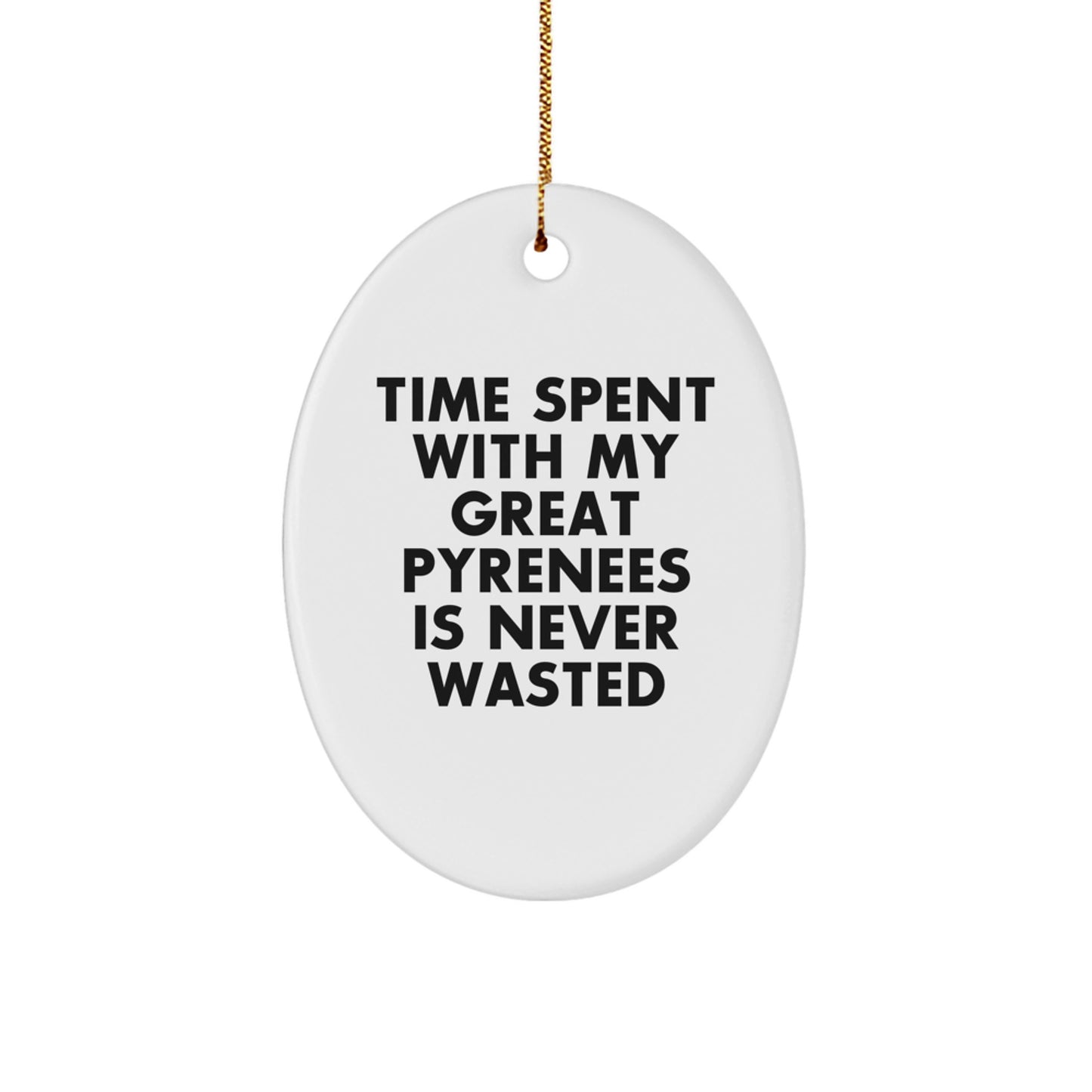 Funny Gifts from Men to Great Pyrenees Dog Lovers - Oval Ornament with Time Spent Quote, Christmas Unique Decorations - Image 1