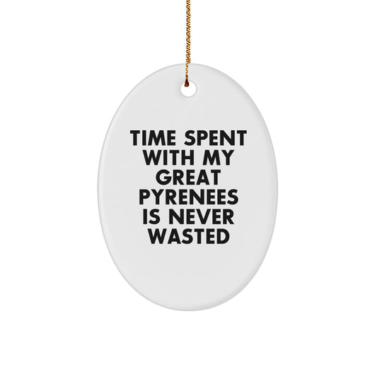 Funny Gifts from Men to Great Pyrenees Dog Lovers - Oval Ornament with Time Spent Quote, Christmas Unique Decorations - Image 1
