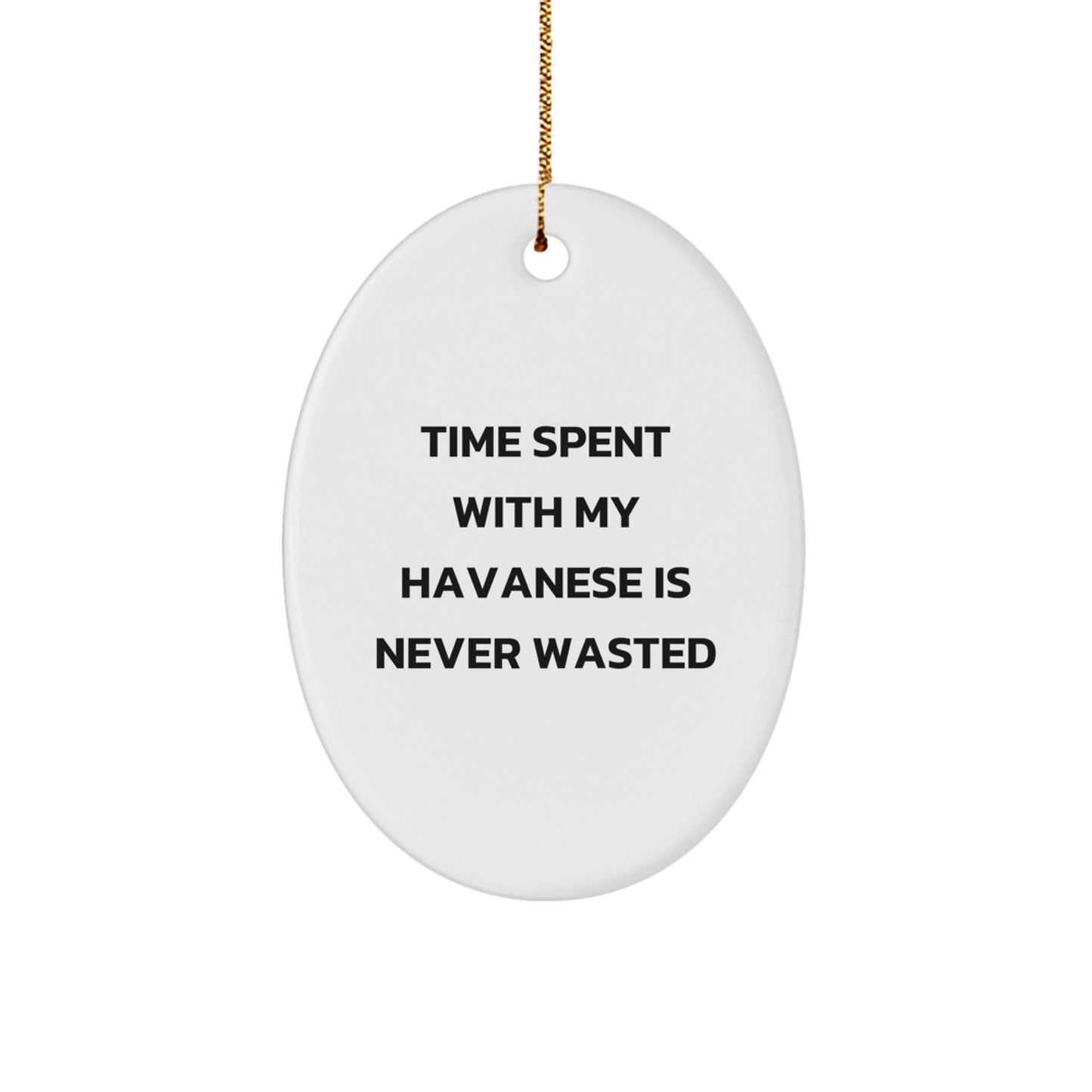 Funny Havanese Dog Oval Ornament Gifts from Friends and Family - Time Spent with My Havanese is Never Wasted, Christmas Unique Gifts for Havanese Dog Owners - Image 1
