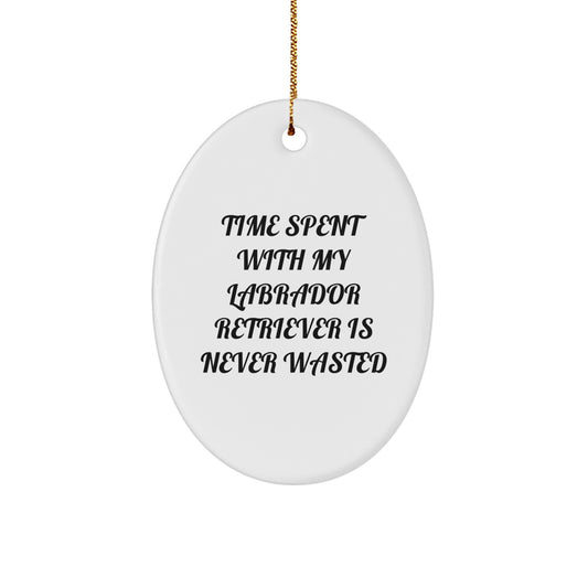 Labrador Retriever Dog Oval Ornament - Funny Quote Gifts for My Labrador Retriever Dog Lover - Christmas Unique Gifts from Friends and Family - Image 1