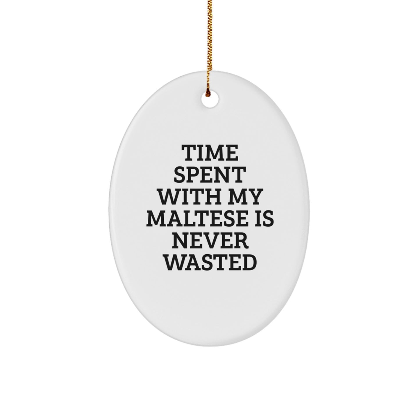 Funny Maltese Dog Gifts from Family, Christmas Unique Decorations with Quote 'Time Spent With My Maltese Is Never Wasted' Oval Ornament - Image 1