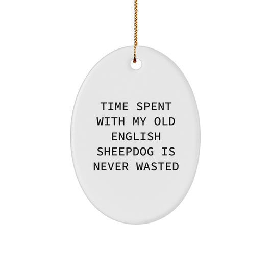 Funny Old English SheepDog Christmas Unique Gifts for Friends and Family - Oval Ornament with Time Spent with My Old English Sheepdog Is Never Wasted Quote - Gifts from Men to Women - Image 1