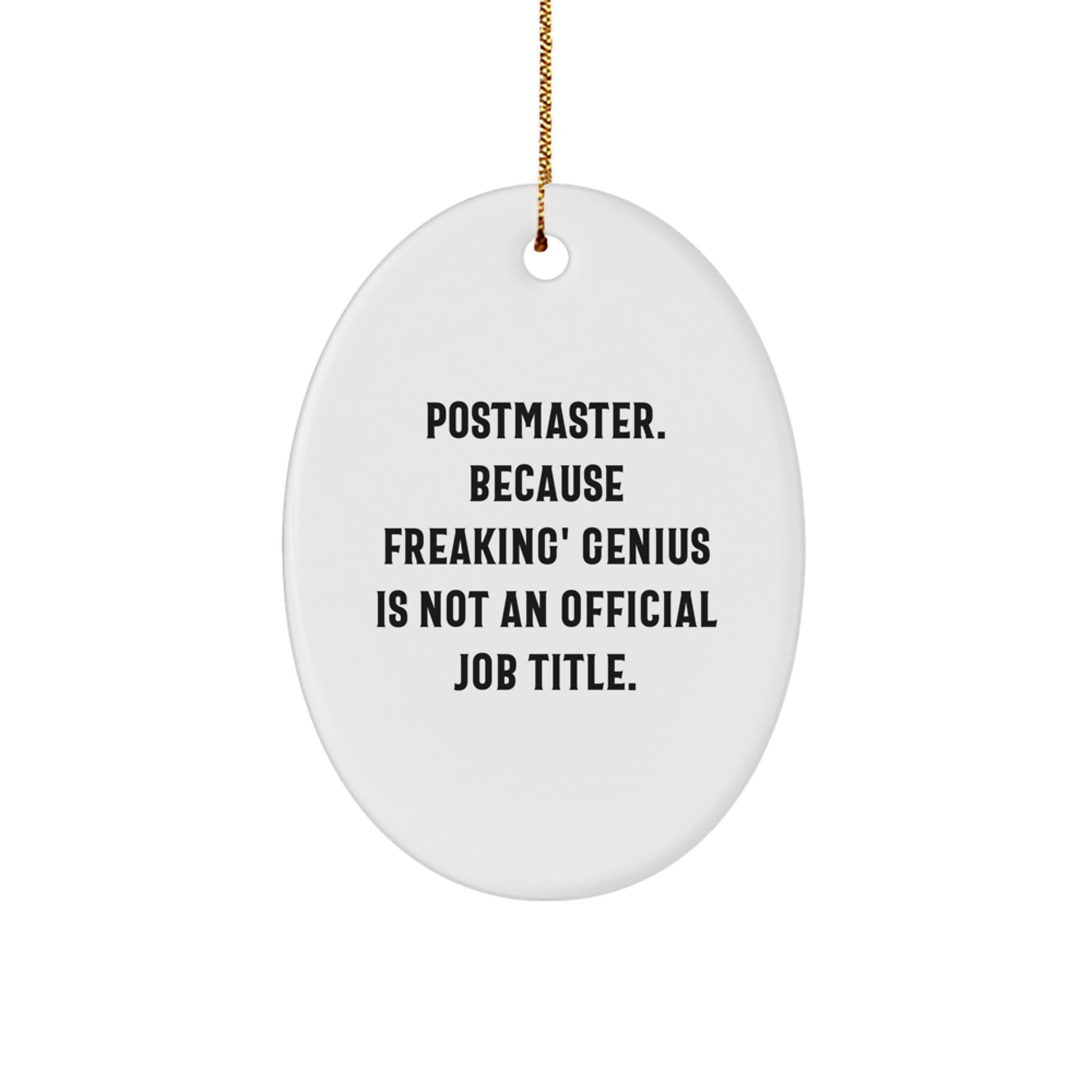 Funny Postmaster Gifts from Friends to Family for Christmas - Oval Ornament, Postmaster Because Freaking' genius Is Not An Official Job Title. - Image 1